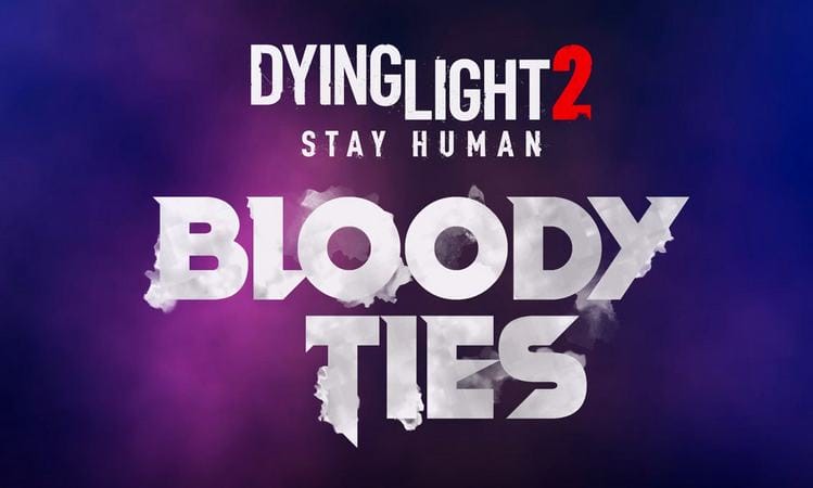 dying light 2 stay human bloody ties